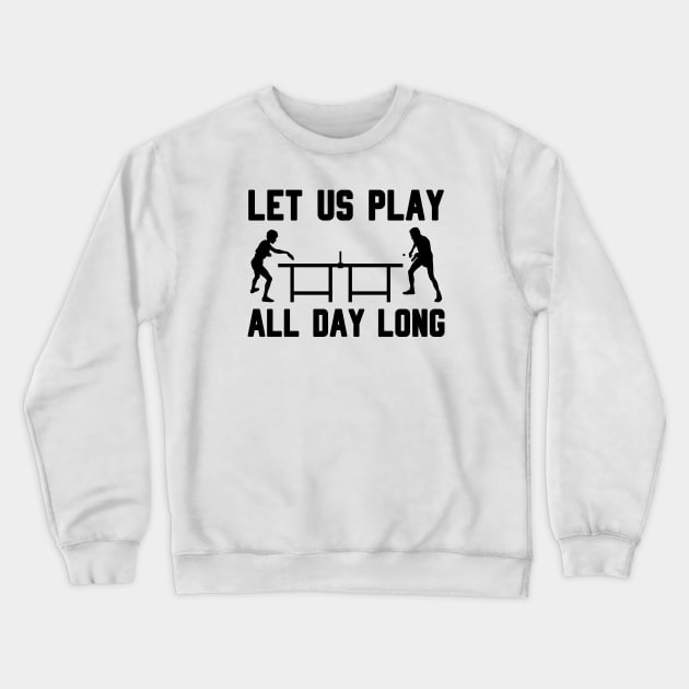 LET US PLAY ALL DAY LONG Crewneck Sweatshirt by TheCreatedLight